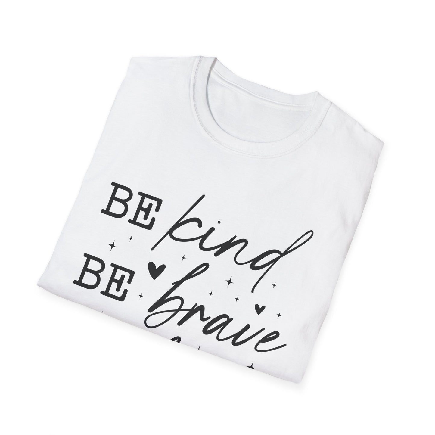 Inspirational Quote T-Shirt, Be Kind Be Brave Be Bold, Motivational Shirt, Unisex Casual Wear, Perfect Gift for Friends, Birthday Gift