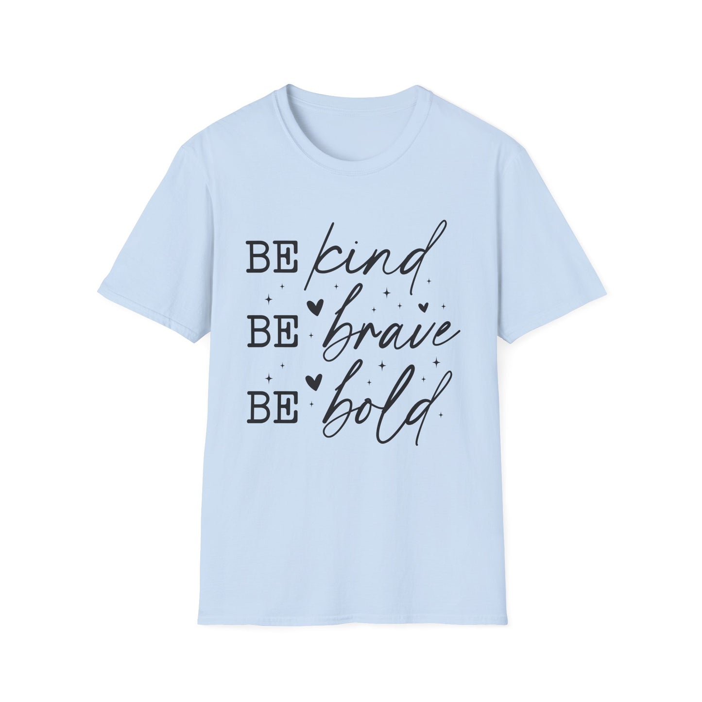 Inspirational Quote T-Shirt, Be Kind Be Brave Be Bold, Motivational Shirt, Unisex Casual Wear, Perfect Gift for Friends, Birthday Gift