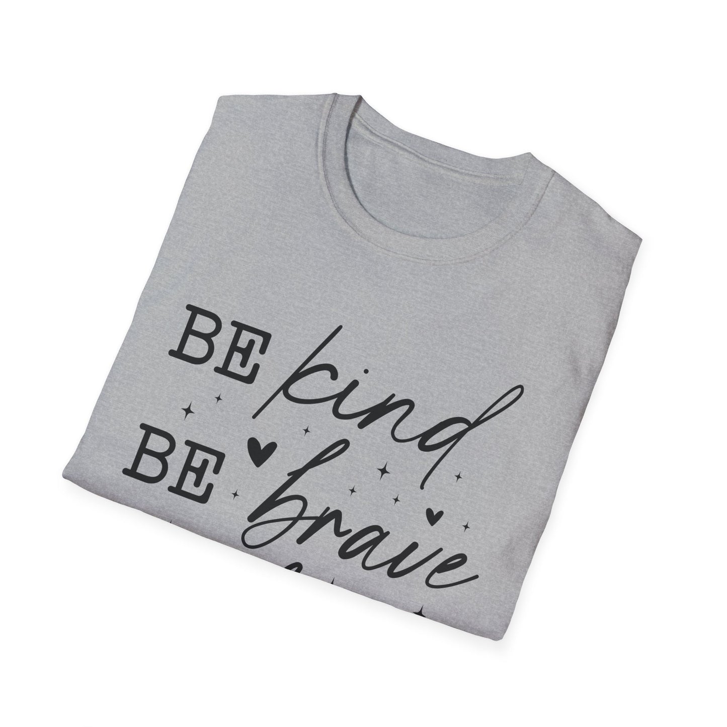 Inspirational Quote T-Shirt, Be Kind Be Brave Be Bold, Motivational Shirt, Unisex Casual Wear, Perfect Gift for Friends, Birthday Gift
