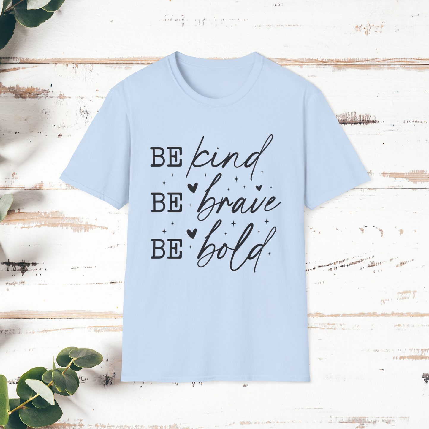 Inspirational Quote T-Shirt, Be Kind Be Brave Be Bold, Motivational Shirt, Unisex Casual Wear, Perfect Gift for Friends, Birthday Gift