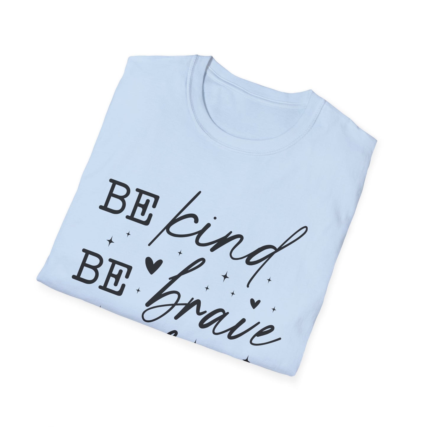 Inspirational Quote T-Shirt, Be Kind Be Brave Be Bold, Motivational Shirt, Unisex Casual Wear, Perfect Gift for Friends, Birthday Gift