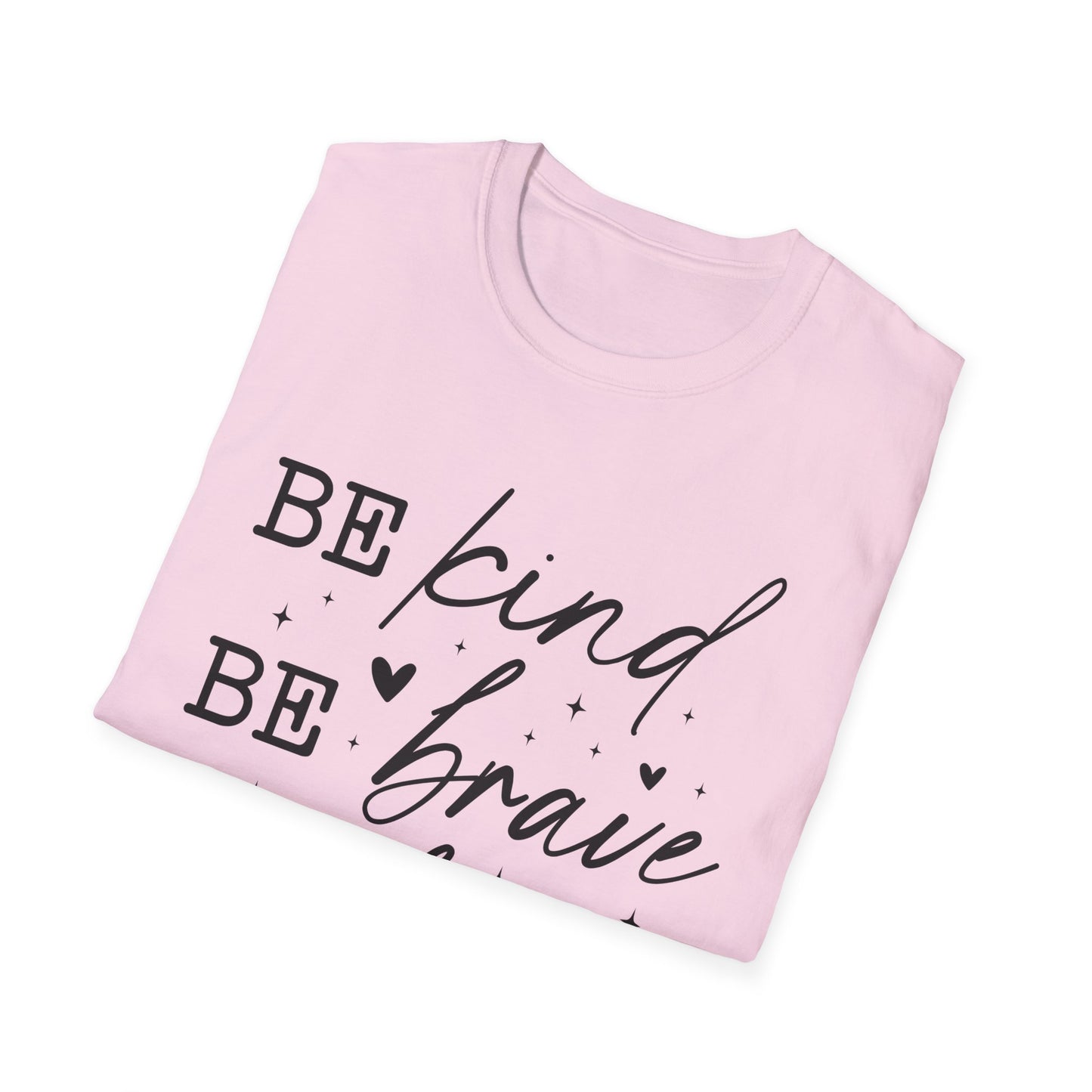 Inspirational Quote T-Shirt, Be Kind Be Brave Be Bold, Motivational Shirt, Unisex Casual Wear, Perfect Gift for Friends, Birthday Gift